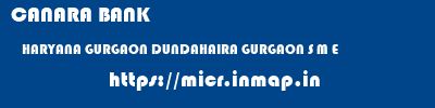 micr code of CANARA BANK HARYANA GURGAON DUNDAHAIRA GURGAON S M E CANARA BANK HARYANA GURGAON DUNDAHAIRA GURGAON S M E micr code